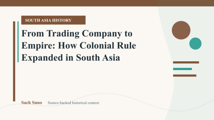 Featured image for From Trading Company to Empire: How Colonial Rule Expanded in South Asia on Sach Suno