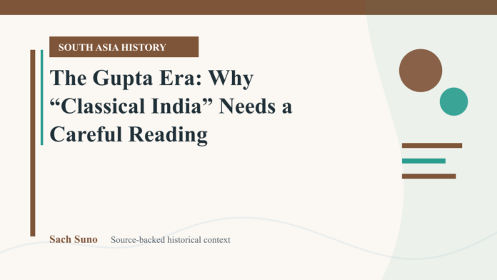 Featured image for The Gupta Era: Why “Classical India” Needs a Careful Reading on Sach Suno